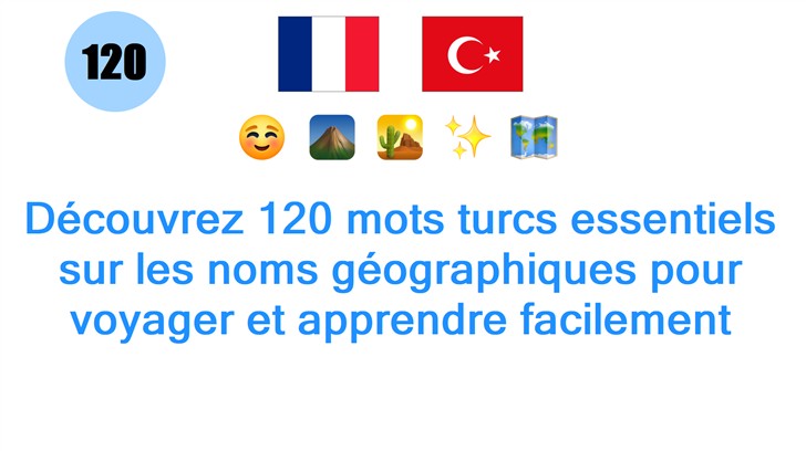 Découvrez 120 mots turcs essentiels sur les noms géographiques pour voyager et apprendre facilement